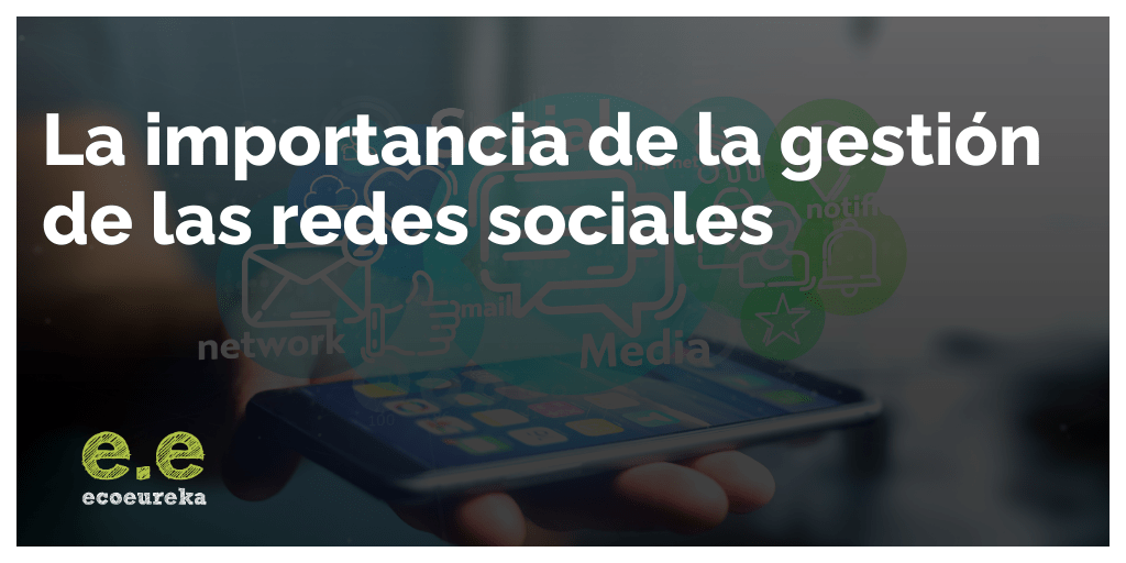 Gestión redes sociales - Ecoeureka - Agencia marketing digital